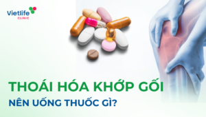 Thoái hóa khớp gối nên uống thuốc gì